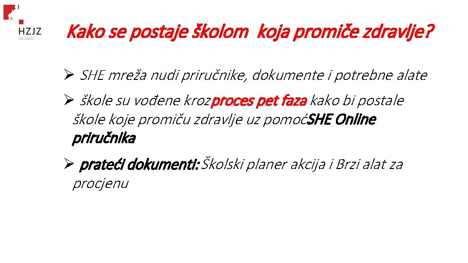 Kako se postaje školom koja promiče zdravlje? Ø SHE mreža nudi priručnike, dokumente i Kako se postaje školom koja promiče zdravlje? Ø SHE mreža nudi priručnike, dokumente i