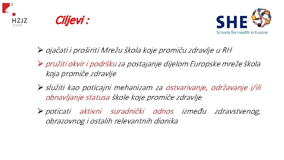 Ciljevi : Ø ojačati i proširiti Mrežu škola koje promiču zdravlje u RH Ø Ciljevi : Ø ojačati i proširiti Mrežu škola koje promiču zdravlje u RH Ø