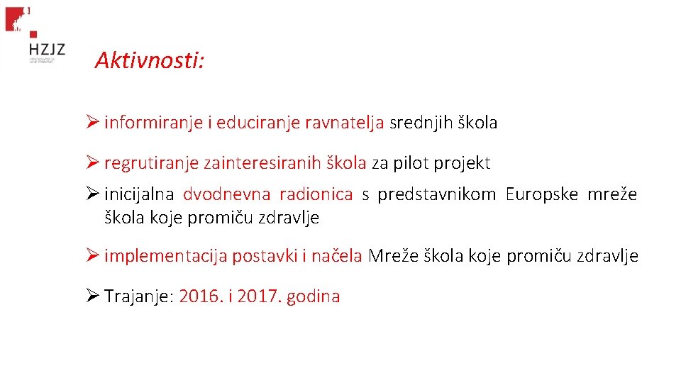 Aktivnosti: Ø informiranje i educiranje ravnatelja srednjih škola Ø regrutiranje zainteresiranih škola za pilot Aktivnosti: Ø informiranje i educiranje ravnatelja srednjih škola Ø regrutiranje zainteresiranih škola za pilot