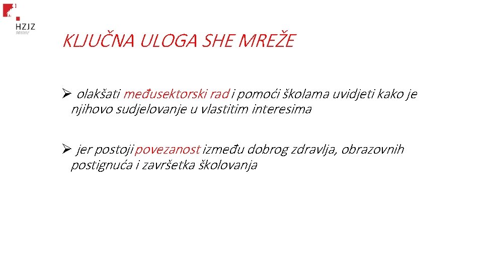 KLJUČNA ULOGA SHE MREŽE Ø olakšati međusektorski rad i pomoći školama uvidjeti kako je KLJUČNA ULOGA SHE MREŽE Ø olakšati međusektorski rad i pomoći školama uvidjeti kako je