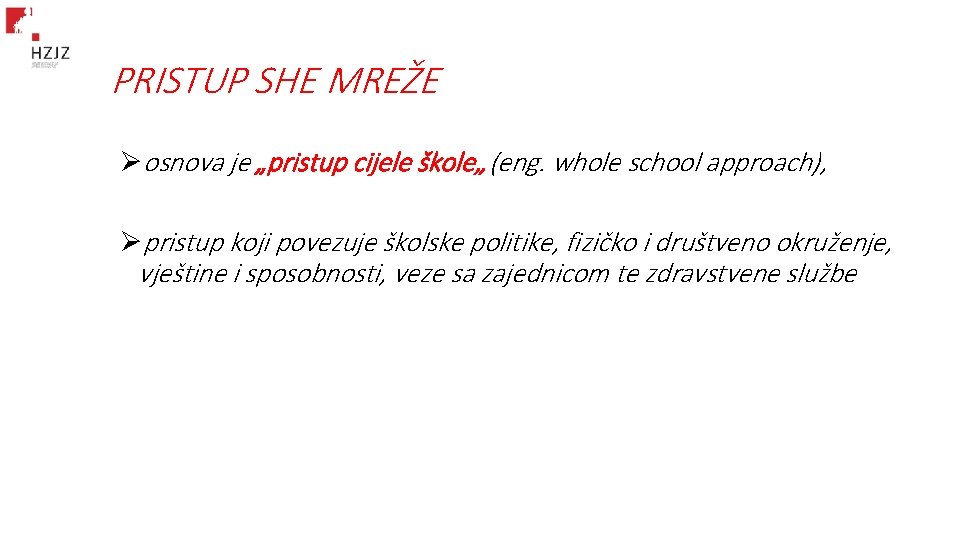 PRISTUP SHE MREŽE Øosnova je „pristup cijele škole„ (eng. whole school approach), Øpristup koji PRISTUP SHE MREŽE Øosnova je „pristup cijele škole„ (eng. whole school approach), Øpristup koji