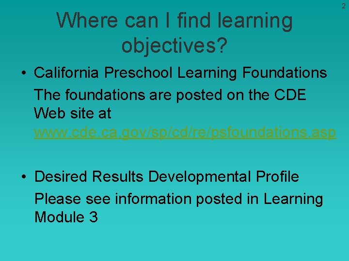 Where can I find learning objectives? • California Preschool Learning Foundations The foundations are