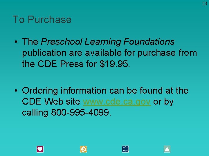 23 To Purchase • The Preschool Learning Foundations publication are available for purchase from