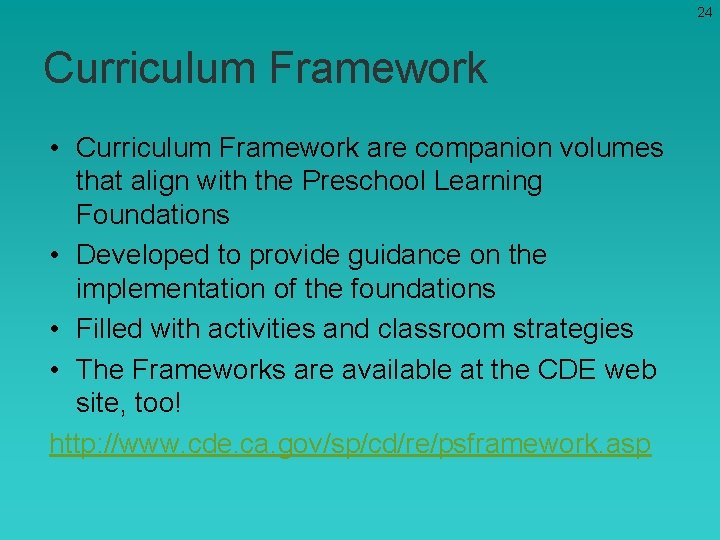24 Curriculum Framework • Curriculum Framework are companion volumes that align with the Preschool