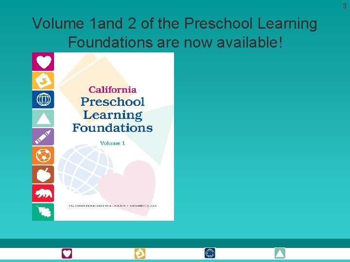 3 Volume 1 and 2 of the Preschool Learning Foundations are now available! 