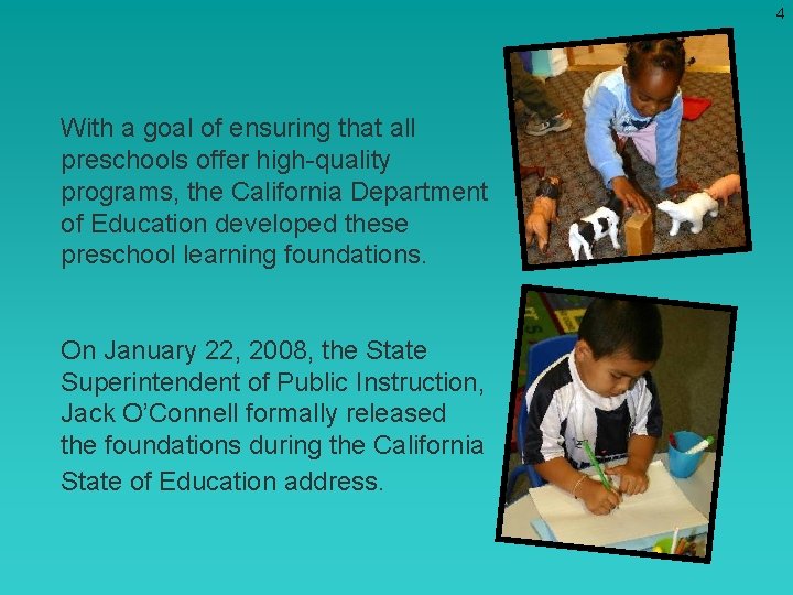 4 With a goal of ensuring that all preschools offer high-quality programs, the California