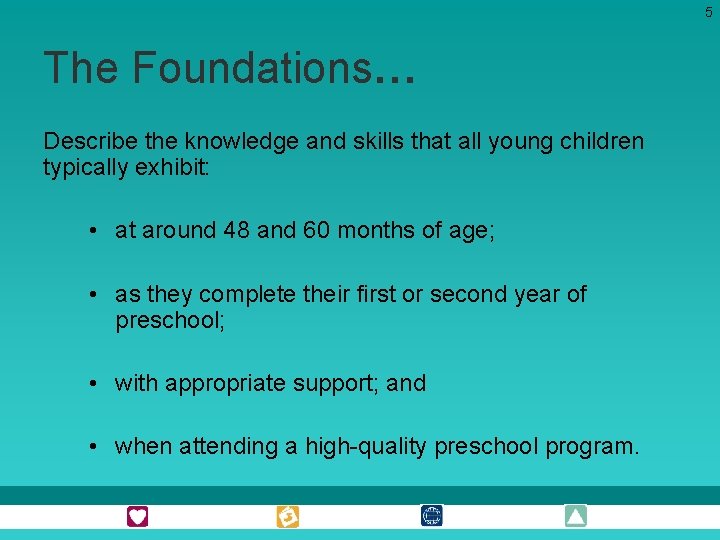 5 The Foundations… Describe the knowledge and skills that all young children typically exhibit: