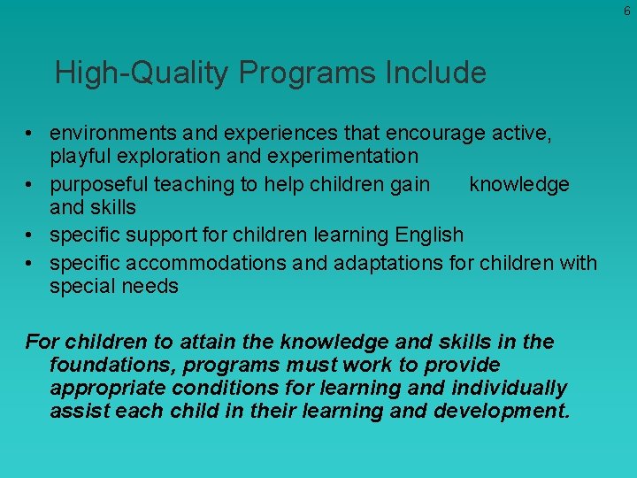 6 High-Quality Programs Include • environments and experiences that encourage active, playful exploration and