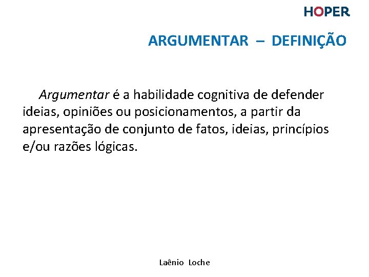 ARGUMENTAR – DEFINIÇÃO Argumentar é a habilidade cognitiva de defender ideias, opiniões ou posicionamentos, ARGUMENTAR – DEFINIÇÃO Argumentar é a habilidade cognitiva de defender ideias, opiniões ou posicionamentos,