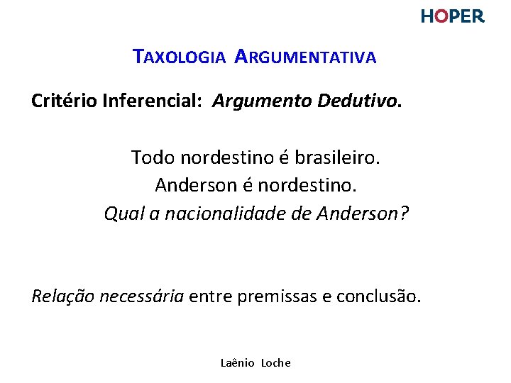 TAXOLOGIA ARGUMENTATIVA Critério Inferencial: Argumento Dedutivo. Todo nordestino é brasileiro. Anderson é nordestino. Qual TAXOLOGIA ARGUMENTATIVA Critério Inferencial: Argumento Dedutivo. Todo nordestino é brasileiro. Anderson é nordestino. Qual