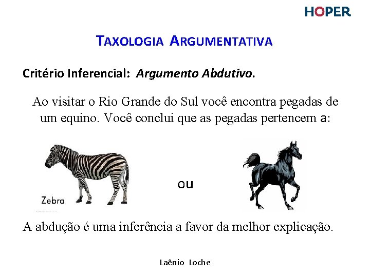 TAXOLOGIA ARGUMENTATIVA Critério Inferencial: Argumento Abdutivo. Ao visitar o Rio Grande do Sul você TAXOLOGIA ARGUMENTATIVA Critério Inferencial: Argumento Abdutivo. Ao visitar o Rio Grande do Sul você