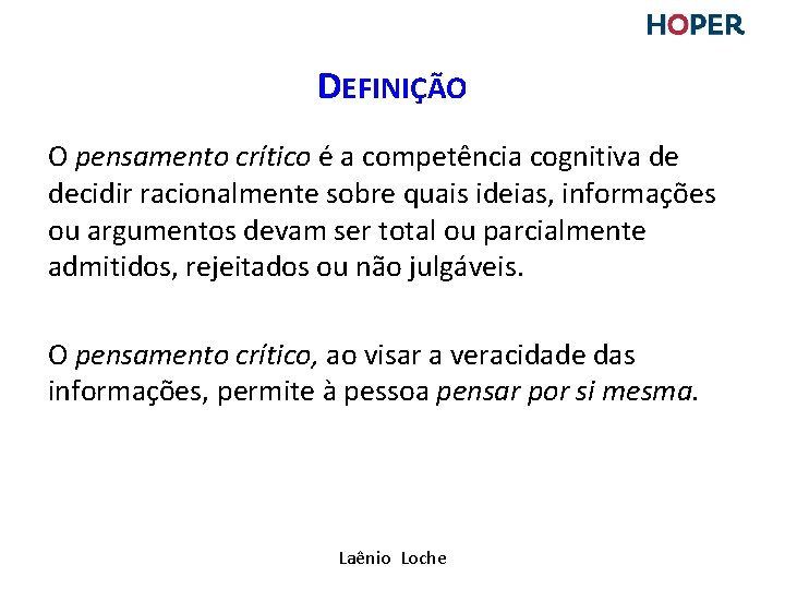 DEFINIÇÃO O pensamento crítico é a competência cognitiva de decidir racionalmente sobre quais ideias, DEFINIÇÃO O pensamento crítico é a competência cognitiva de decidir racionalmente sobre quais ideias,