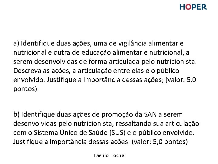 a) Identifique duas ações, uma de vigilância alimentar e nutricional e outra de educação a) Identifique duas ações, uma de vigilância alimentar e nutricional e outra de educação