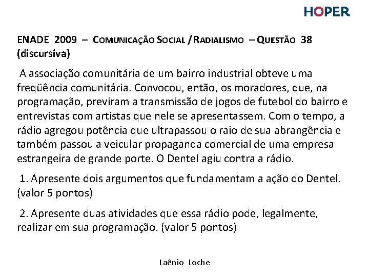 ENADE 2009 – COMUNICAÇÃO SOCIAL / RADIALISMO – QUESTÃO 38 (discursiva) A associação comunitária ENADE 2009 – COMUNICAÇÃO SOCIAL / RADIALISMO – QUESTÃO 38 (discursiva) A associação comunitária