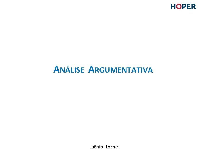 ANÁLISE ARGUMENTATIVA Laênio Loche ANÁLISE ARGUMENTATIVA Laênio Loche