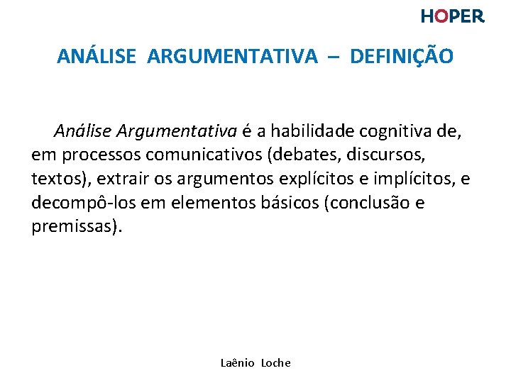 ANÁLISE ARGUMENTATIVA – DEFINIÇÃO Análise Argumentativa é a habilidade cognitiva de, em processos comunicativos ANÁLISE ARGUMENTATIVA – DEFINIÇÃO Análise Argumentativa é a habilidade cognitiva de, em processos comunicativos
