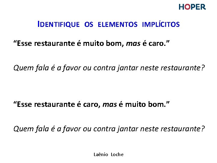 IDENTIFIQUE OS ELEMENTOS IMPLÍCITOS “Esse restaurante é muito bom, mas é caro. ” Quem IDENTIFIQUE OS ELEMENTOS IMPLÍCITOS “Esse restaurante é muito bom, mas é caro. ” Quem