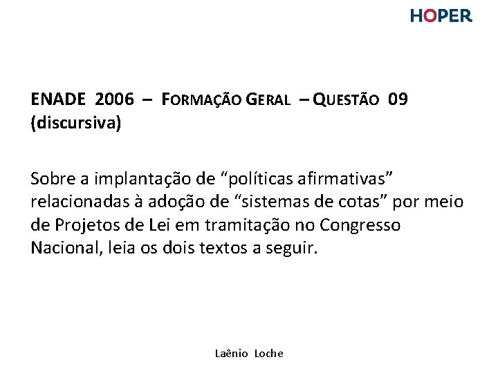 ENADE 2006 – FORMAÇÃO GERAL – QUESTÃO 09 (discursiva) Sobre a implantação de “políticas ENADE 2006 – FORMAÇÃO GERAL – QUESTÃO 09 (discursiva) Sobre a implantação de “políticas