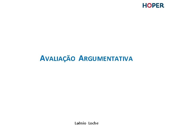 AVALIAÇÃO ARGUMENTATIVA Laênio Loche AVALIAÇÃO ARGUMENTATIVA Laênio Loche