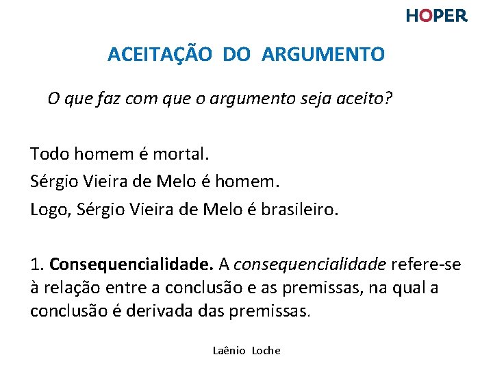 ACEITAÇÃO DO ARGUMENTO O que faz com que o argumento seja aceito? Todo homem ACEITAÇÃO DO ARGUMENTO O que faz com que o argumento seja aceito? Todo homem