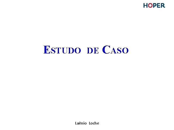 ESTUDO DE Laênio Loche CASO ESTUDO DE Laênio Loche CASO
