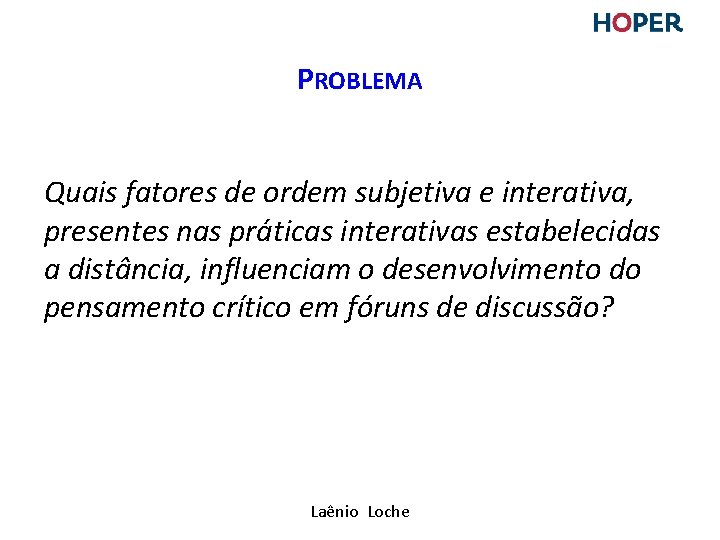 PROBLEMA Quais fatores de ordem subjetiva e interativa, presentes nas práticas interativas estabelecidas a PROBLEMA Quais fatores de ordem subjetiva e interativa, presentes nas práticas interativas estabelecidas a