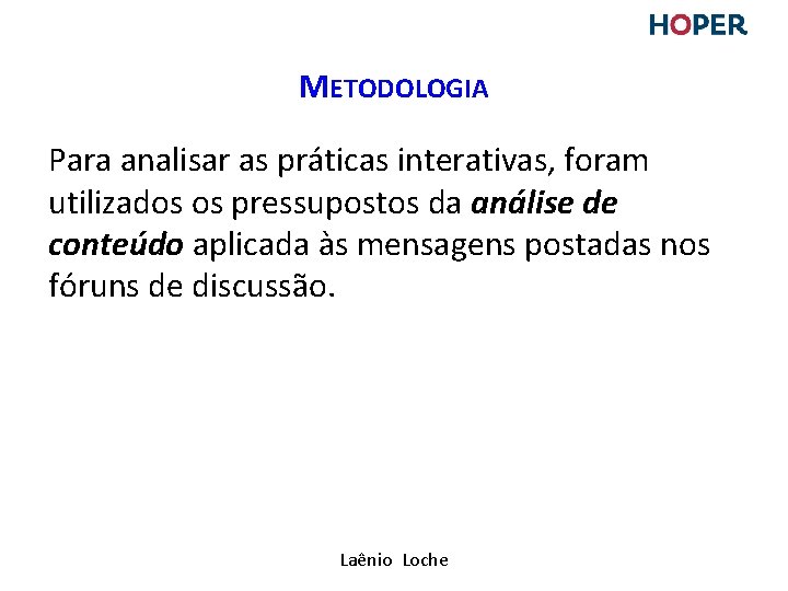 METODOLOGIA Para analisar as práticas interativas, foram utilizados os pressupostos da análise de conteúdo METODOLOGIA Para analisar as práticas interativas, foram utilizados os pressupostos da análise de conteúdo