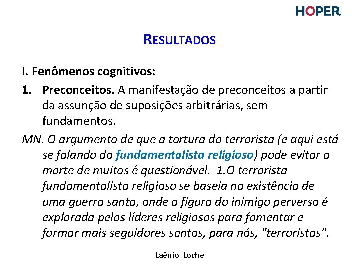 RESULTADOS I. Fenômenos cognitivos: 1. Preconceitos. A manifestação de preconceitos a partir da assunção RESULTADOS I. Fenômenos cognitivos: 1. Preconceitos. A manifestação de preconceitos a partir da assunção