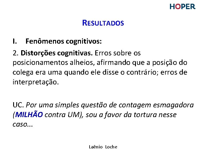 RESULTADOS I. Fenômenos cognitivos: 2. Distorções cognitivas. Erros sobre os posicionamentos alheios, afirmando que RESULTADOS I. Fenômenos cognitivos: 2. Distorções cognitivas. Erros sobre os posicionamentos alheios, afirmando que