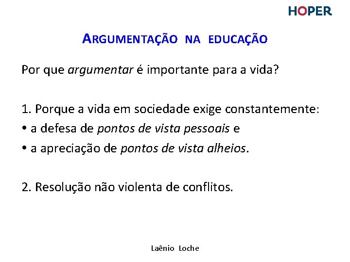 ARGUMENTAÇÃO NA EDUCAÇÃO Por que argumentar é importante para a vida? 1. Porque a ARGUMENTAÇÃO NA EDUCAÇÃO Por que argumentar é importante para a vida? 1. Porque a