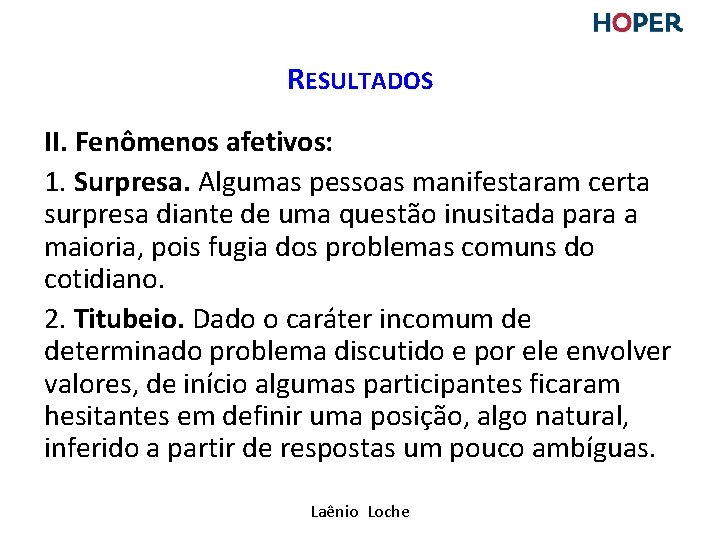 RESULTADOS II. Fenômenos afetivos: 1. Surpresa. Algumas pessoas manifestaram certa surpresa diante de uma RESULTADOS II. Fenômenos afetivos: 1. Surpresa. Algumas pessoas manifestaram certa surpresa diante de uma