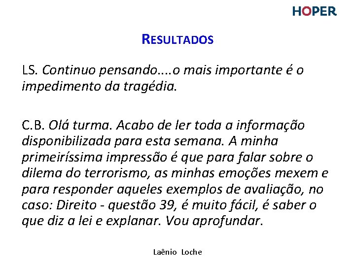 RESULTADOS LS. Continuo pensando. . o mais importante é o impedimento da tragédia. C. RESULTADOS LS. Continuo pensando. . o mais importante é o impedimento da tragédia. C.
