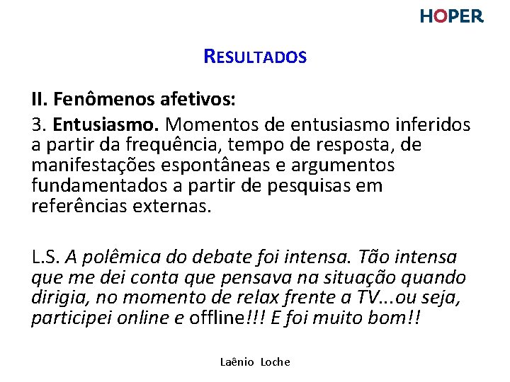 RESULTADOS II. Fenômenos afetivos: 3. Entusiasmo. Momentos de entusiasmo inferidos a partir da frequência, RESULTADOS II. Fenômenos afetivos: 3. Entusiasmo. Momentos de entusiasmo inferidos a partir da frequência,