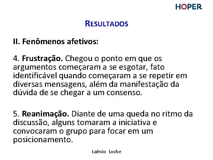 RESULTADOS II. Fenômenos afetivos: 4. Frustração. Chegou o ponto em que os argumentos começaram RESULTADOS II. Fenômenos afetivos: 4. Frustração. Chegou o ponto em que os argumentos começaram