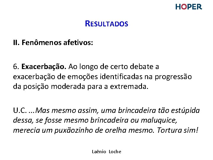 RESULTADOS II. Fenômenos afetivos: 6. Exacerbação. Ao longo de certo debate a exacerbação de RESULTADOS II. Fenômenos afetivos: 6. Exacerbação. Ao longo de certo debate a exacerbação de