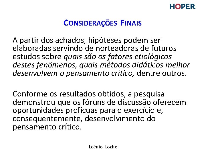CONSIDERAÇÕES FINAIS A partir dos achados, hipóteses podem ser elaboradas servindo de norteadoras de CONSIDERAÇÕES FINAIS A partir dos achados, hipóteses podem ser elaboradas servindo de norteadoras de