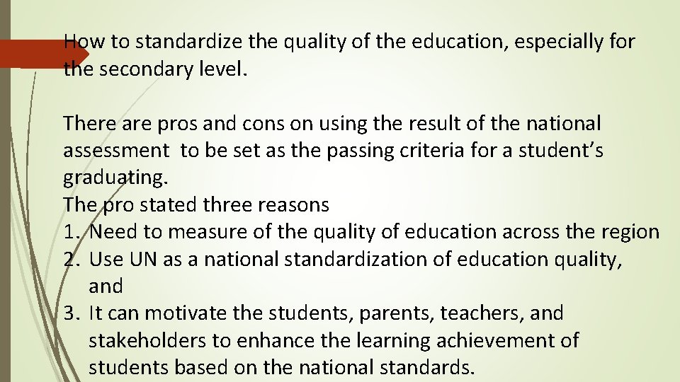 How to standardize the quality of the education, especially for the secondary level. There