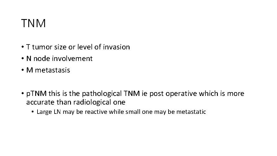 TNM • T tumor size or level of invasion • N node involvement •