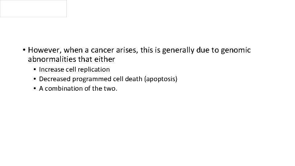  • However, when a cancer arises, this is generally due to genomic abnormalities