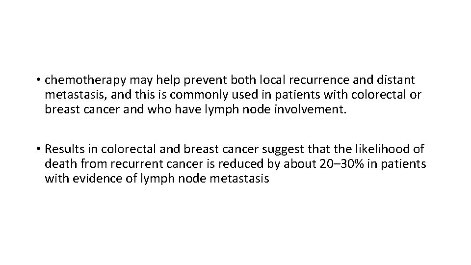  • chemotherapy may help prevent both local recurrence and distant metastasis, and this