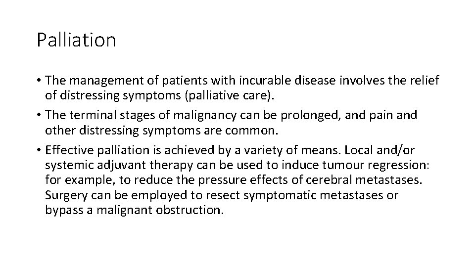 Palliation • The management of patients with incurable disease involves the relief of distressing