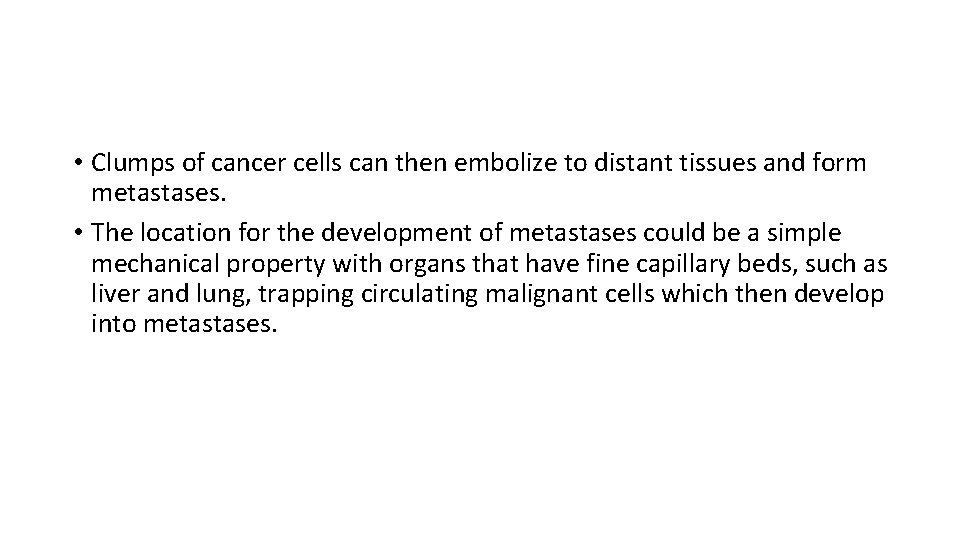  • Clumps of cancer cells can then embolize to distant tissues and form