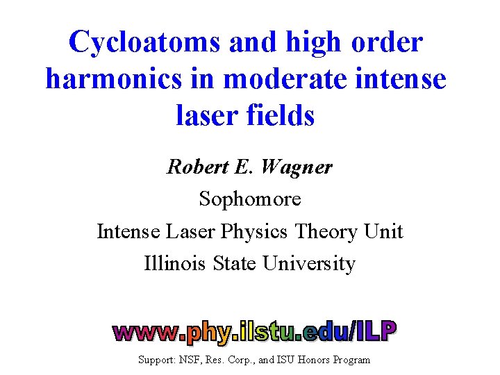 Cycloatoms and high order harmonics in moderate intense laser fields Robert E. Wagner Sophomore
