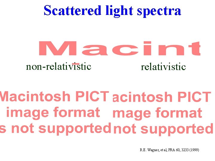 Scattered light spectra non-relativistic R. E. Wagner, et al, PRA 60, 3233 (1999) 