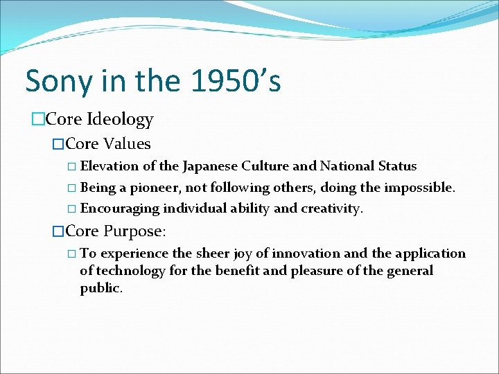 Sony in the 1950’s �Core Ideology �Core Values � Elevation of the Japanese Culture