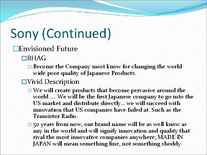 Sony (Continued) �Envisioned Future �BHAG � Become the Company most know for changing the