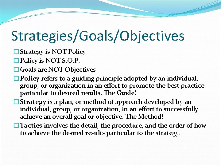 Strategies/Goals/Objectives �Strategy is NOT Policy �Policy is NOT S. O. P. �Goals are NOT Strategies/Goals/Objectives �Strategy is NOT Policy �Policy is NOT S. O. P. �Goals are NOT