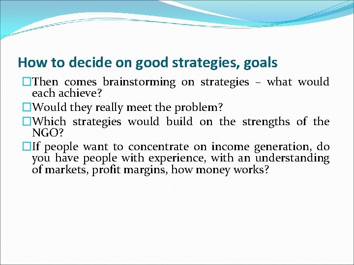 How to decide on good strategies, goals �Then comes brainstorming on strategies – what