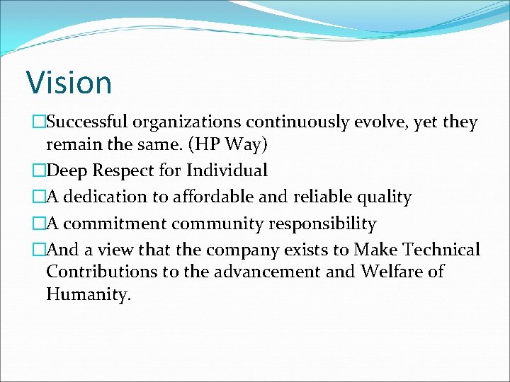 Vision �Successful organizations continuously evolve, yet they remain the same. (HP Way) �Deep Respect