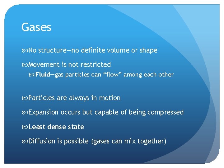 Gases No structure—no definite volume or shape Movement is not restricted Fluid—gas particles can